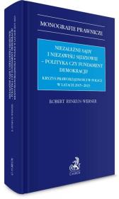 Niezależne sądy i niezawiśli sędziowie – polityka czy fundament demokracji? Kryzys praworządności w Polsce w latach 2015-2023. Autor: Rynkun-Werner Robert. Dadada.pl Okładka książki Niezależne sądy i niezawiśli sędziowie – polityka czy fundament demokracji? Kryzys praworządności w Polsce w latach 2015-2023