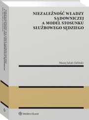 Okładka książki Niezależność władzy sądowniczej a model stosunku służbowego sędziego