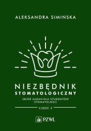 Niezbędnik stomatologiczny. Zbiór zadań dla studentów stomatologii. Część 2. Autor: Simińska Aleksandra. Dadada.pl Okładka książki Niezbędnik stomatologiczny. Zbiór zadań dla studentów stomatologii. Część 2