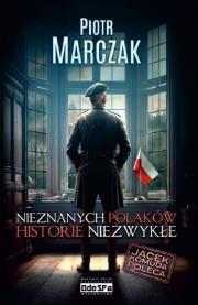 Nieznanych Polaków historie niezwykłe. Autor: Piotr Marczak. Dadada.pl Okładka książki Nieznanych Polaków historie niezwykłe