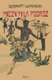 Niezwykła podróż. Autor: Wyrobek Zygmunt. Dadada.pl Okładka książki Niezwykła podróż