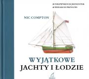 Niezwykłe jachty i łodzie. Autor: Compton Nic. Dadada.pl Okładka książki Niezwykłe jachty i łodzie