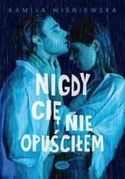 Nigdy Cię nie opuściłem. Autor: Kamila Wiśniewska. Dadada.pl Okładka książki Nigdy Cię nie opuściłem