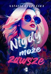 Nigdy, może, zawsze. Autor: Natalia Kulpińska. Dadada.pl Okładka książki Nigdy, może, zawsze