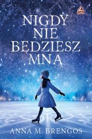 Nigdy nie będziesz mną. Autor: Brengos Anna M.. Dadada.pl Okładka książki Nigdy nie będziesz mną
