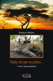 Nigdy nie jest za późno... i inne opowiadania. Autor: Mikulicz Sergiusz. Dadada.pl Okładka książki Nigdy nie jest za późno... i inne opowiadania