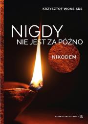 Nigdy nie jest za późno. Nikodem. Autor: Krzysztof Wons SDS. Dadada.pl Okładka książki Nigdy nie jest za późno. Nikodem