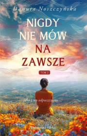 Nigdy nie mów na zawsze T.2 DL. Autor: Noszczyńska Danuta. Dadada.pl Okładka książki Nigdy nie mów na zawsze T.2 DL