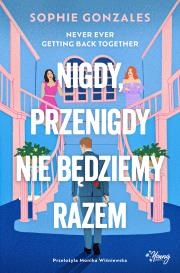 Nigdy, przenigdy nie będziemy razem. Autor: Gonzales Sophie. Dadada.pl Okładka książki Nigdy, przenigdy nie będziemy razem