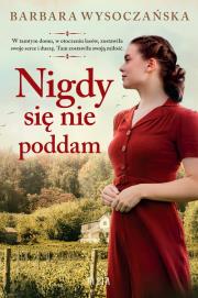 Nigdy się nie poddam. Autor: Wysoczańska Barbara. Dadada.pl Okładka książki Nigdy się nie poddam