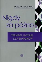 Nigdy za późno. Trening umysłu dla seniorów w.2023. Autor: Hinz Magdalena. Dadada.pl Okładka książki Nigdy za późno. Trening umysłu dla seniorów w.2023