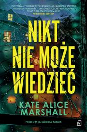 Nikt nie może wiedzieć. Autor: Kate Alice Marshall. Dadada.pl Okładka książki Nikt nie może wiedzieć