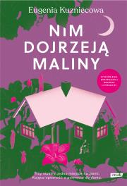 Nim dojrzeją maliny. Autor: Eugenia Kuzniecowa, Iwona Boruszkowska. Dadada.pl Okładka książki Nim dojrzeją maliny