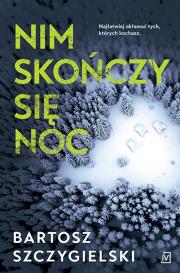 Nim skończy się noc. Autor: Bartosz Szczygielski. Dadada.pl Okładka książki Nim skończy się noc