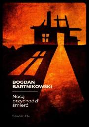 Nocą przychodzi śmierć DL. Autor: Bartnikowski Bogdan. Dadada.pl Okładka książki Nocą przychodzi śmierć DL