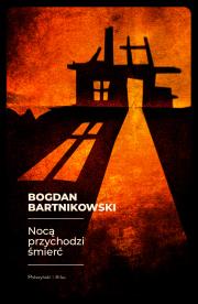Nocą przychodzi śmierć. Autor: Bartnikowski Bogdan. Dadada.pl Okładka książki Nocą przychodzi śmierć
