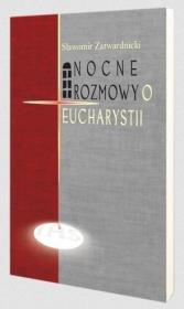 Nocne rozmowy o Eucharystii. Autor: Zatwardnicki Sławomir. Dadada.pl Okładka książki Nocne rozmowy o Eucharystii