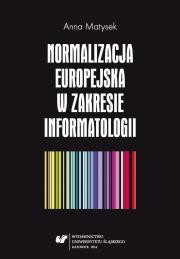 Normalizacja europejska w zakresie informatologii. Autor: Matysek Anna. Dadada.pl Okładka książki Normalizacja europejska w zakresie informatologii