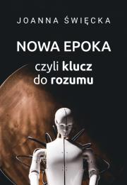 Nowa epoka, czyli klucz do rozumu. Autor: Święcka Joanna. Dadada.pl Okładka książki Nowa epoka, czyli klucz do rozumu