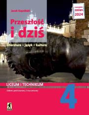 Nowa język polski przeszłość i dziś 4 dla liceum i technikum zakres podstawowy i rozszerzony EDYCJA 2024. Autor: Kopciński Jacek. Dadada.pl Okładka książki Nowa język polski przeszłość i dziś 4 dla liceum i technikum zakres podstawowy i rozszerzony EDYCJA 2024
