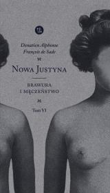 NOWA JUSTYNA. Brawura i męczeństwo Tom 6. Autor: Donatien Alphonse Francois de Sade. Dadada.pl Okładka książki NOWA JUSTYNA. Brawura i męczeństwo Tom 6