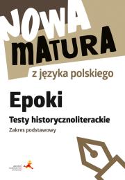 Okładka książki Nowa matura z języka polskiego Epoki Testy historycznoliterackie Zakres podstawowy