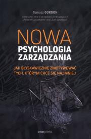 Nowa psychologia zarządzania. Jak błyskawicznie zmotywować tych, którym chce się najmniej. Autor: Gordon Tomasz. Dadada.pl Okładka książki Nowa psychologia zarządzania. Jak błyskawicznie zmotywować tych, którym chce się najmniej