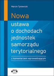 Okładka książki Nowa ustawa o dochodach jednostek samorządu terytorialnego z komentarzem wprowadzającym