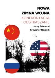 Nowa zimna wojna. Konfrontacja i odstraszanie. Autor: Zalewski Jerzy. Dadada.pl Okładka książki Nowa zimna wojna. Konfrontacja i odstraszanie
