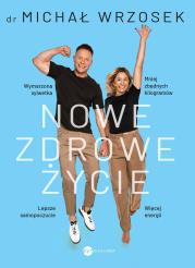 Nowe zdrowe życie. Autor: MICHAŁ WRZOSEK. Dadada.pl Okładka książki Nowe zdrowe życie