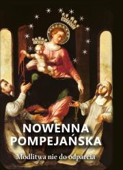 Nowenna pompejańska. Modlitwa nie do odparcia. Autor:   Praca zbiorowa. Dadada.pl Okładka książki Nowenna pompejańska. Modlitwa nie do odparcia