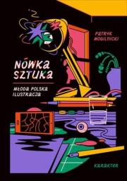 Nówka sztuka. Młoda polska ilustracja. Autor: Mogilnicki Patryk. Dadada.pl Okładka książki Nówka sztuka. Młoda polska ilustracja