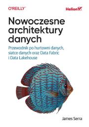 Okładka książki Nowoczesne architektury danych. Przewodnik po hurtowni danych, siatce danych oraz Data Fabric i Data Lakehouse