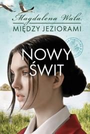 Nowy świt. Między jeziorami. Tom 3. Autor: Wala Magdalena. Dadada.pl Okładka książki Nowy świt. Między jeziorami. Tom 3