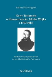 Nowy Testament w tłumaczeniu ks. Jakuba Wujka.... Autor: Nicko-Stępień Paulina. Dadada.pl Okładka książki Nowy Testament w tłumaczeniu ks. Jakuba Wujka...
