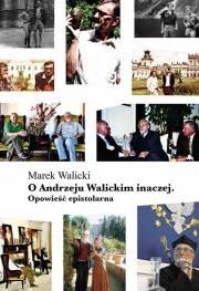 O Andrzeju Walickim inaczej. Opowieść epistolarna. Autor: Marek Walicki. Dadada.pl Okładka książki O Andrzeju Walickim inaczej. Opowieść epistolarna