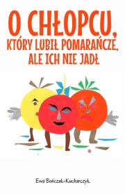 O chłopcu, który lubił pomarańcze, ale ich nie jadł. Autor: Bończak-Kucharczyk Ewa. Dadada.pl Okładka książki O chłopcu, który lubił pomarańcze, ale ich nie jadł