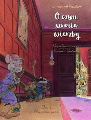 O czym szumią wierzby T.4 Nieproszeni goście. Autor: Michel Plessix, Ernest Kacperski. Dadada.pl Okładka książki O czym szumią wierzby T.4 Nieproszeni goście