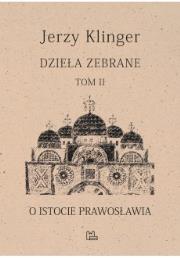 O istocie prawosławia. Dzieła zabrane. Tom 2. Autor: KLINGER JERZY. Dadada.pl Okładka książki O istocie prawosławia. Dzieła zabrane. Tom 2