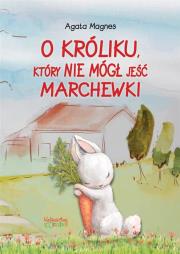 O króliku, który nie mógł jeść marchewki. Autor: Agata Magnes. Dadada.pl Okładka książki O króliku, który nie mógł jeść marchewki