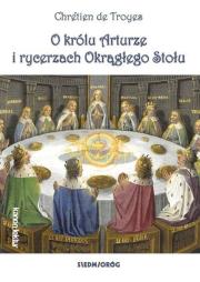 O królu Arturze i rycerzach Okrągłego Stołu. Autor: de Troyes Chretien. Dadada.pl Okładka książki O królu Arturze i rycerzach Okrągłego Stołu