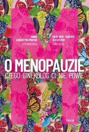 O Menopauzie. Czego ginekolog Ci nie powie. Autor: ANNA AUGUSTYN-PROTAS, Oleszczuk Tadeusz. Dadada.pl Okładka książki O Menopauzie. Czego ginekolog Ci nie powie