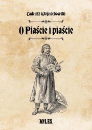 O Piaście i piaście. Autor: Wojciechowski Tadeusz. Dadada.pl Okładka książki O Piaście i piaście