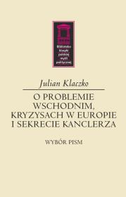 O problemie wschodnim, kryzysach w Europie i sekrecie kanclerza. Autor: Klaczko Julian. Dadada.pl Okładka książki O problemie wschodnim, kryzysach w Europie i sekrecie kanclerza