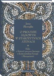 O procesie sądowym w starożytnych Atenach. Szkic o historii procesu karnego w kontynentalnej Europie i Mezopotamii. Autor: Skorupka Jerzy. Dadada.pl Okładka książki O procesie sądowym w starożytnych Atenach. Szkic o historii procesu karnego w kontynentalnej Europie i Mezopotamii