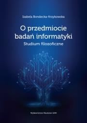 O przedmiocie badań informatyki Studium filozoficzne. Autor: Bondecka-Krzykowska Izabela. Dadada.pl Okładka książki O przedmiocie badań informatyki Studium filozoficzne