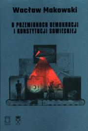 O przemianach demokracji i konstytucji sowieckiej Tom 15. Autor: Wacław Makowski. Dadada.pl Okładka książki O przemianach demokracji i konstytucji sowieckiej Tom 15