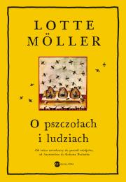 O pszczołach i ludziach. Autor: Möller Lotte. Dadada.pl Okładka książki O pszczołach i ludziach