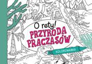 O rety! Przyroda praczasów. Kolorowanka. Autor: Samojlik Tomasz. Dadada.pl Okładka książki O rety! Przyroda praczasów. Kolorowanka