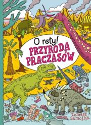 O rety! Przyroda praczasów. Autor: Samojlik Tomasz. Dadada.pl Okładka książki O rety! Przyroda praczasów